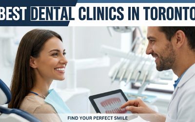 The Best Dental Clinics in Toronto & Which to Choose