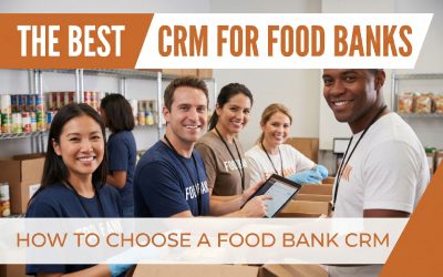 The Best CRM for Food Banks: How to Choose a Food Bank CRM