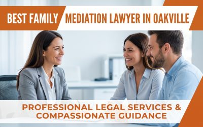 Navigating Separation: Finding the Best Family Mediation Lawyer in Oakville